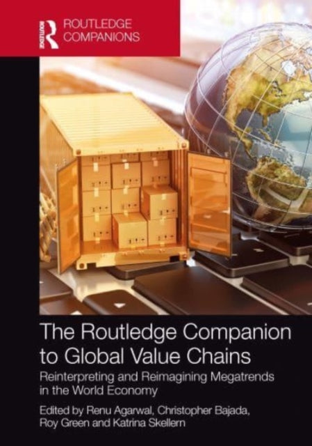 Book cover of: Routledge Companion to Global Value Chains. By: Renu Agarwal