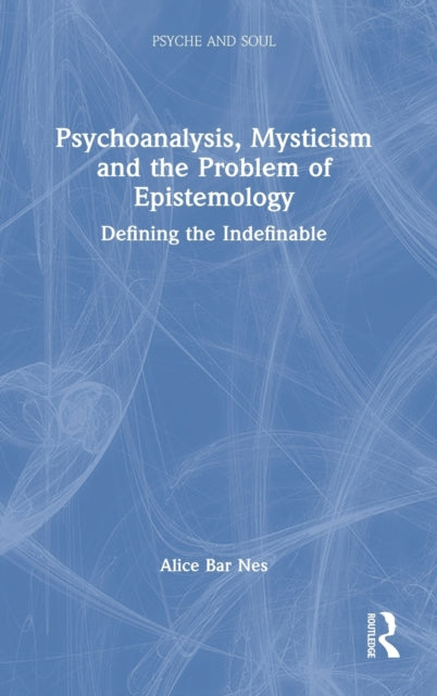 Book cover of: Psychoanalysis, Mysticism and the Problem of Epistemology. By: Alice Bar Nes