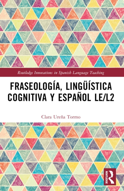 Book cover of: Fraseologia, linguistica cognitiva y espanol LE/L2. By: Clara Ureña Tormo