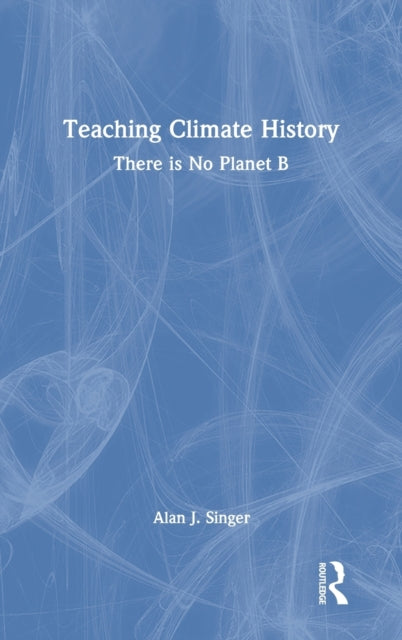 Book cover of: Teaching Climate History. By: Alan J. Singer