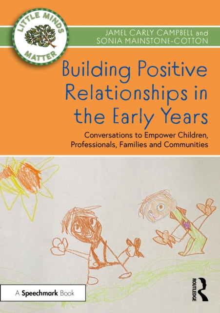 Building Positive Relationships in the Early Years, Conversations to Empower Children, Professionals, Families and Communities 9781032062464 Jamel Carly Campbell