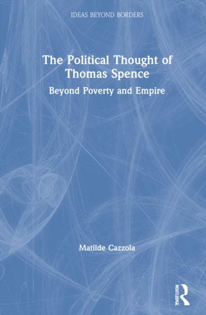 Book cover of: Political Thought of Thomas Spence. By: Matilde Cazzola