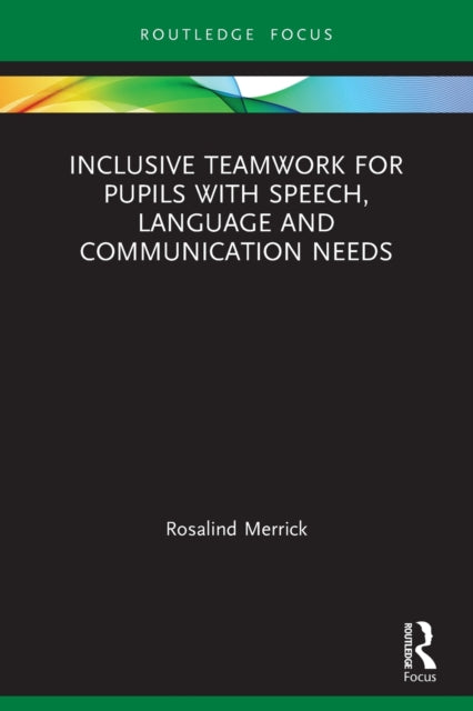 Book cover of: Inclusive Teamwork for Pupils with Speech, Language and Communication Needs. By: Rosalind Merrick