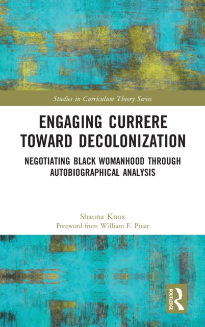 Book cover of: Engaging Currere Toward Decolonization. By: Shauna Knox