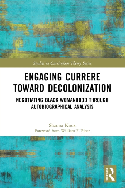 Book cover of: Engaging Currere Toward Decolonization. By: Shauna Knox