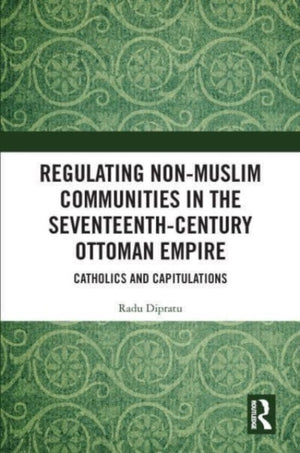 Regulating Non-Muslim Communities in the Seventeenth-Century Ottoman Empire