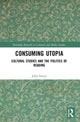 Book cover of: Consuming Utopia. By: John Storey