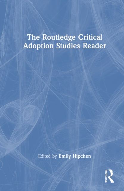 Book cover of: Routledge Critical Adoption Studies Reader. By: Emily Hipchen