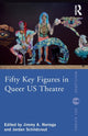 Book cover of: Fifty Key Figures in Queer US Theatre. By: Jimmy A. Noriega