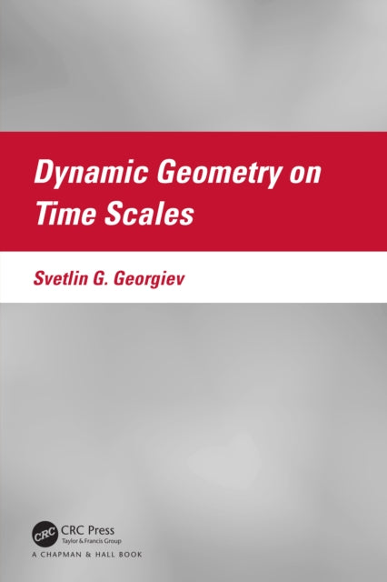 Book cover of: Dynamic Geometry on Time Scales