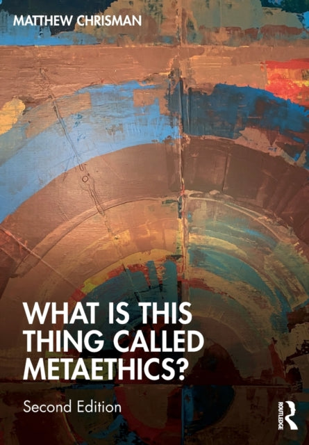 Book cover of: What is this thing called Metaethics?. By: Matthew Chrisman