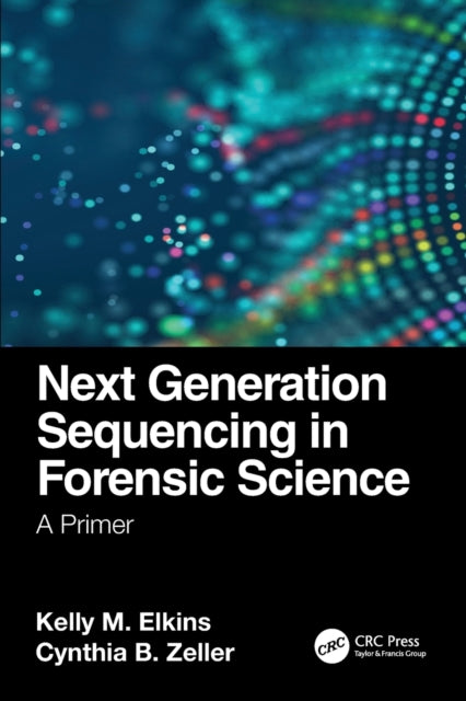 Book cover of: Next Generation Sequencing in Forensic Science. By: Kelly M. Elkins