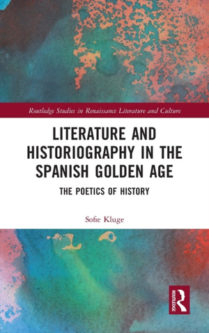 Literature and Historiography in the Spanish Golden Age
