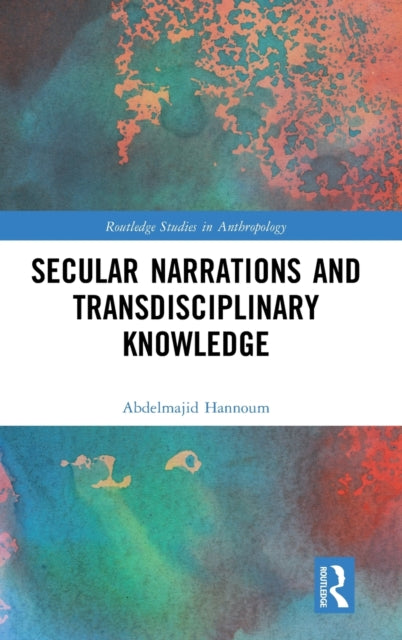 Book cover of: Secular Narrations and Transdisciplinary Knowledge. By: Abdelmajid Hannoum