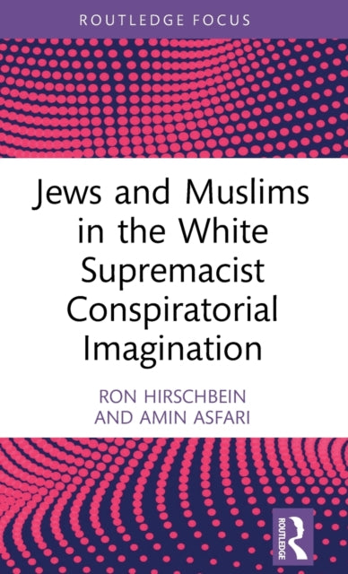 Book cover of: Jews and Muslims in the White Supremacist Conspiratorial Imagination. By: Ron Hirschbein