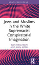 Book cover of: Jews and Muslims in the White Supremacist Conspiratorial Imagination. By: Ron Hirschbein