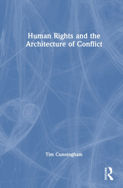 Book cover of: Human Rights and the Architecture of Conflict