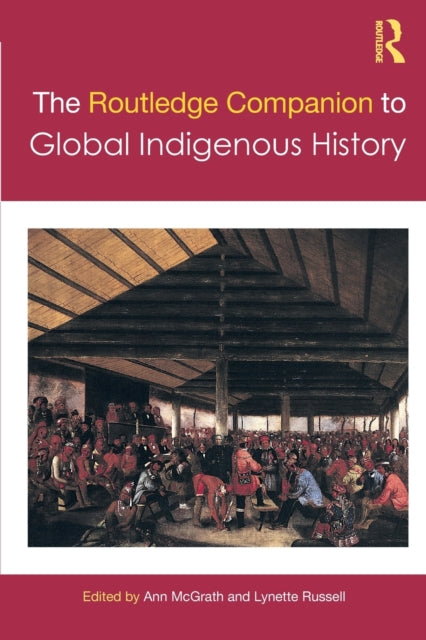 Book cover of: Routledge Companion to Global Indigenous History. By: Ann McGrath