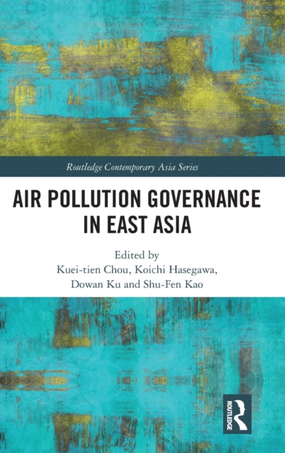 Book cover of: Air Pollution Governance in East Asia. By: Kuei-Tien Chou