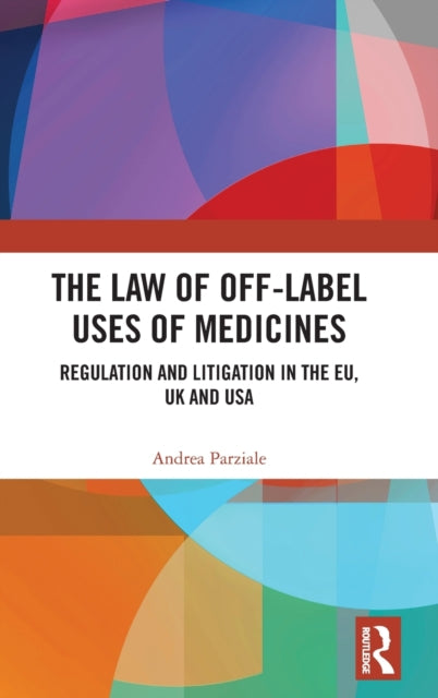 Book cover of: Law of Off-label Uses of Medicines. By: Andrea Parziale