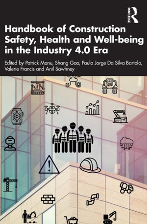 Handbook of Construction Safety, Health and Well-being in the Industry 4.0 Era