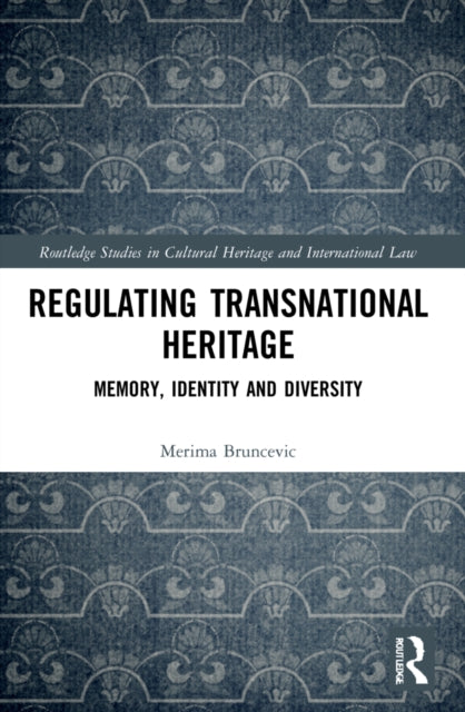 Book cover of: Regulating Transnational Heritage. By: Merima Bruncevic