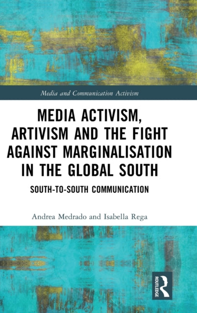 Book cover of: Media Activism, Artivism and the Fight Against Marginalisation in the Global South. By: Andrea Medrado