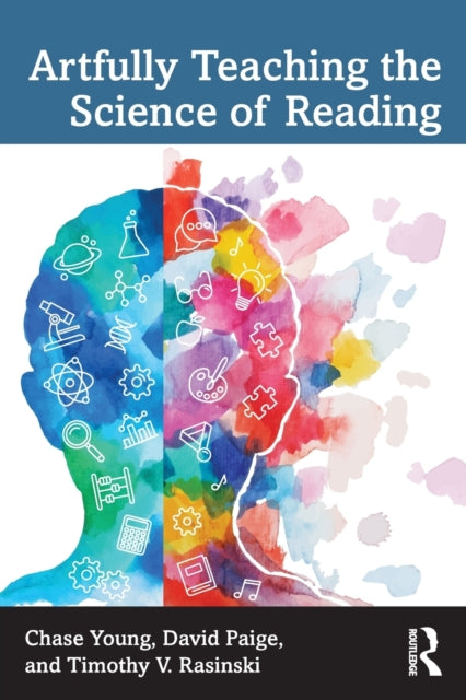 Book cover of: Artfully Teaching the Science of Reading. By: Chase Young