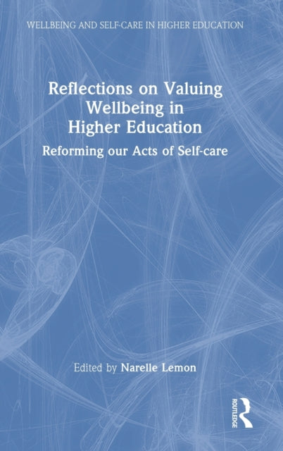 Book cover of: Reflections on Valuing Wellbeing in Higher Education. By: Narelle Lemon