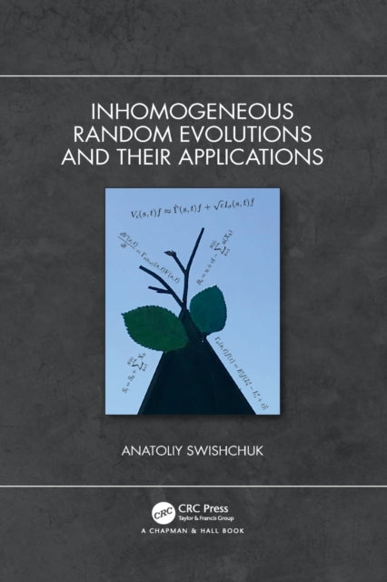 Book cover of: Inhomogeneous Random Evolutions and Their Applications. By: A. V. Svishchuk