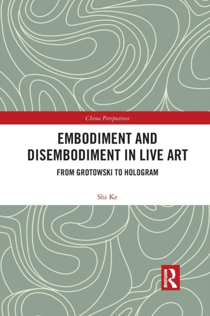 Book cover of: Embodiment and Disembodiment in Live Art. By: Ke Shi