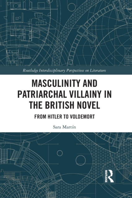 Book cover of: Masculinity and Patriarchal Villainy in the British Novel. By: Sara Martín
