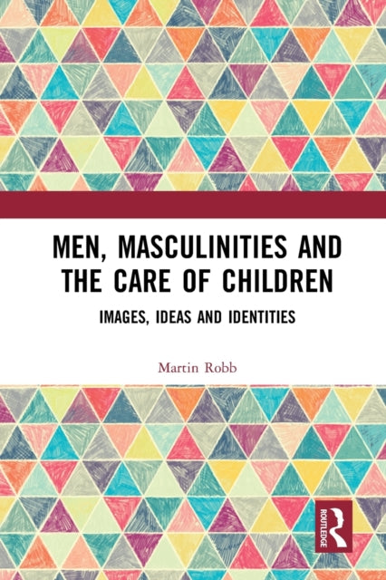 Book cover of: Men, Masculinities and the Care of Children. By: Martin Robb