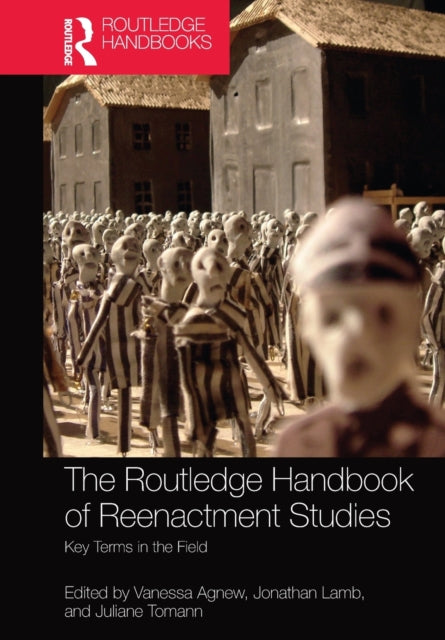 Book cover of: Routledge Handbook of Reenactment Studies. By: Vanessa Agnew