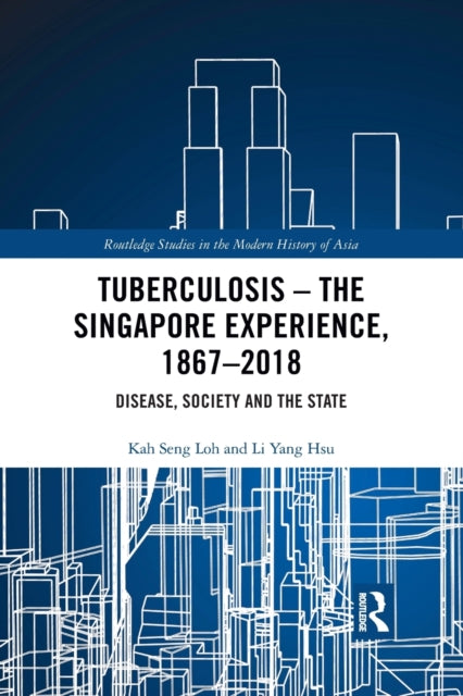 Book cover of: Tuberculosis – The Singapore Experience, 1867–2018. By: Kah Seng Loh