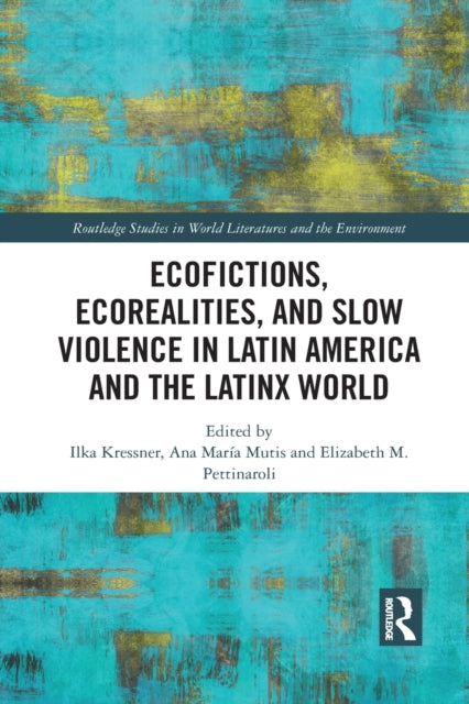 Book cover of: Ecofictions, Ecorealities, and Slow Violence in Latin America and the Latinx World. By: Ilka Kressner