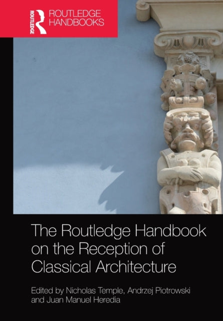 Book cover of: Routledge Handbook on the Reception of Classical Architecture. By: Nicholas Temple