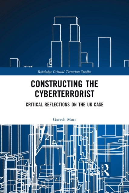 Book cover of: Constructing the Cyberterrorist. By: Gareth Mott