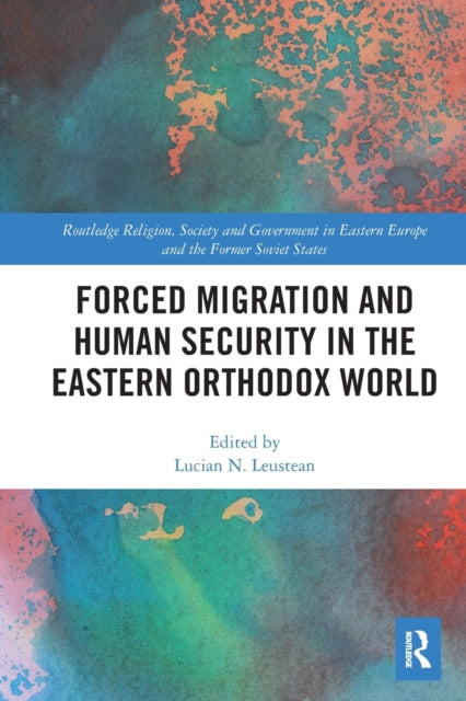 Book cover of: Forced Migration and Human Security in the Eastern Orthodox World. By: Lucian Leustean