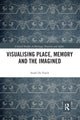 Book cover of: Visualising Place, Memory and the Imagined. By: Sarah De Nardi