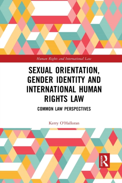 Book cover of: Sexual Orientation, Gender Identity and International Human Rights Law. By: Kerry OHalloran