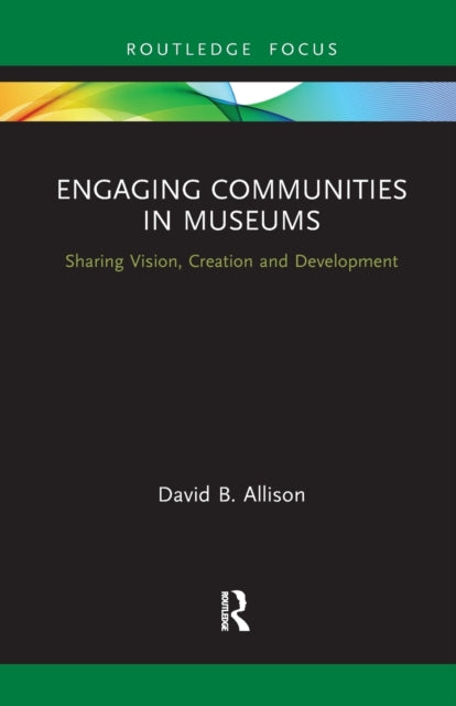 Book cover of: Engaging Communities in Museums. By: David B. Allison