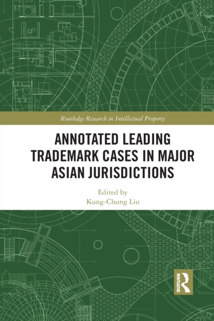 Book cover of: Annotated Leading Trademark Cases in Major Asian Jurisdictions. By: Kongzhong Liu