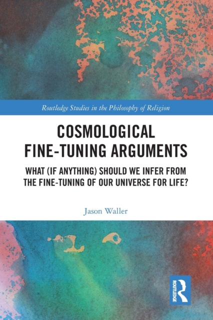 Book cover of: Cosmological Fine-Tuning Arguments. By: Jason Waller