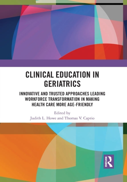 Book cover of: Clinical Education in Geriatrics. By: Judith L. Howe