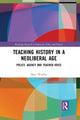 Book cover of: Teaching History in a Neoliberal Age. By: Mary Woolley