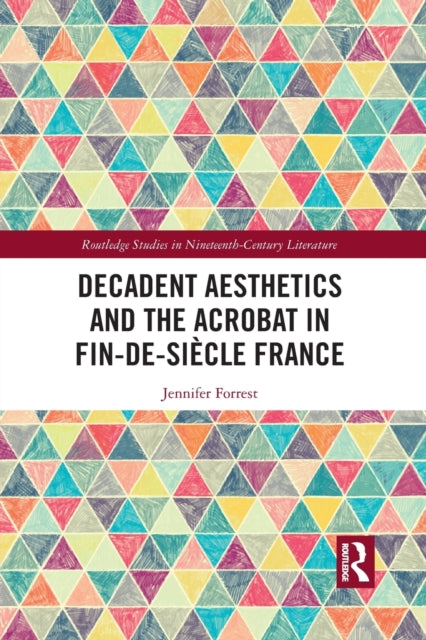 Book cover of: Decadent Aesthetics and the Acrobat in French Fin de siecle. By: Jennifer Forrest