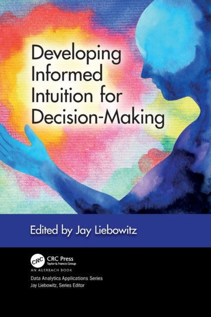 Book cover of: Developing Informed Intuition for Decision-Making. By: Jay Liebowitz