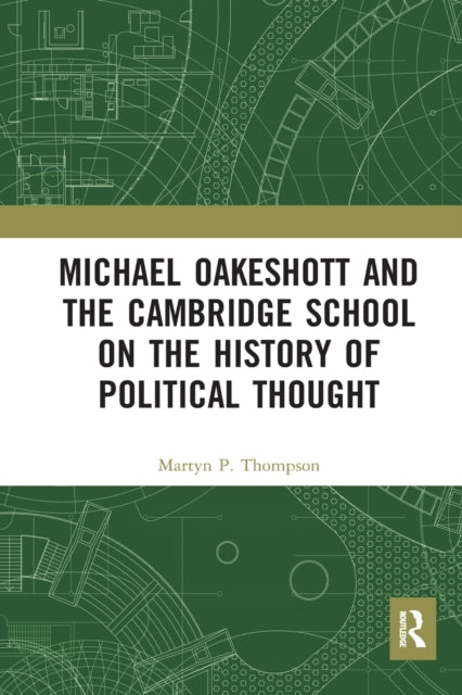 Book cover of: Michael Oakeshott and the Cambridge School on the History of Political Thought. By: Martyn P. Thompson