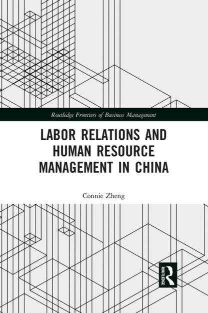 Book cover of: Labor Relations and Human Resource Management in China. By: Connie Zheng